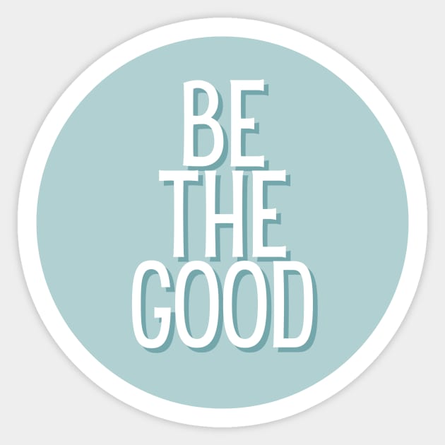 Be the good - Life Quotes Sticker by BloomingDiaries